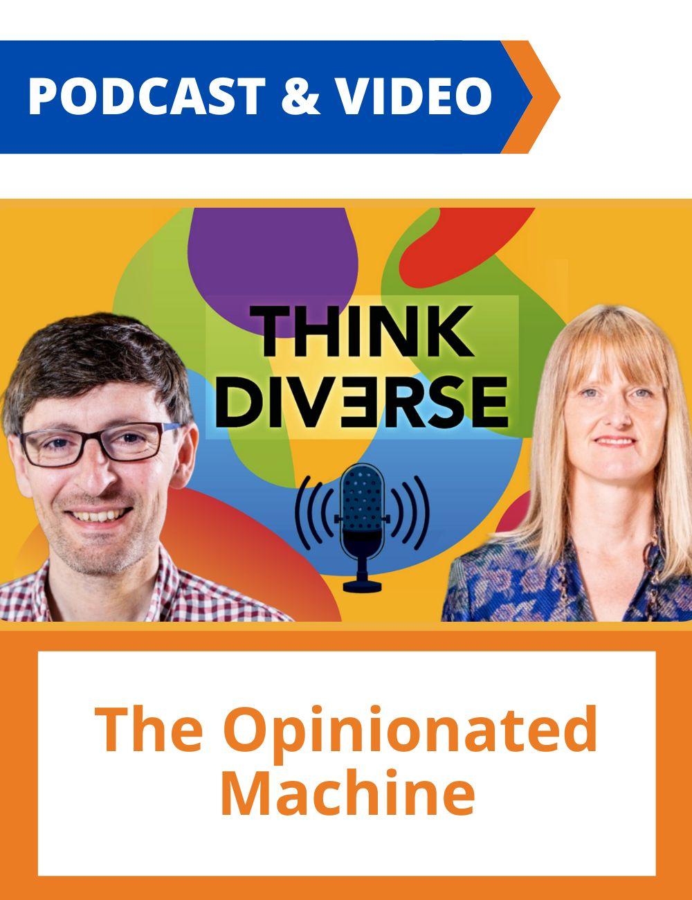 Link to related podcast. Image: cover image of the podcast Think Diverse and the photos of Luca Trevisa and Catherine De Vries. Podcast headline: The Opinionated Machine