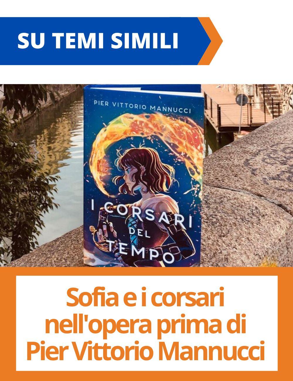 Immagine con link ad articoli su temi simili. L'immagine della copertina del libro I corsari del tempo rimanda all'articolo intitolato: Sofia e i corsari nell'opera prima di Pier Vittorio Mannucci