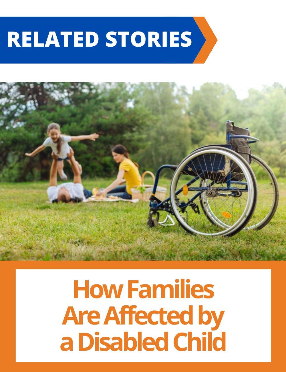 Link to related stories. Image: a family and a wheelchair. Story headline: How Families Are Affected by a Disabled Child